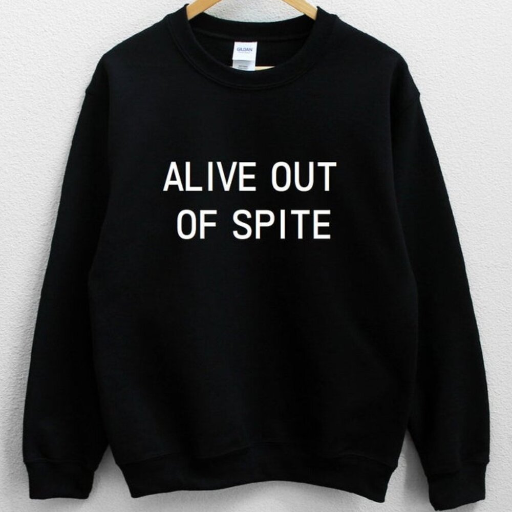 Alive Out Of Spite Sweatshirt